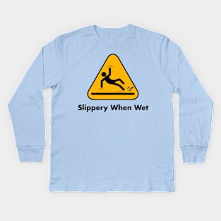 Slippery When Wet Kids Long Sleeve T-Shirt